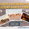 Agadir Sandboarding Desert Sunset Tour with tourists sandboarding on dunes and camping at sunset.