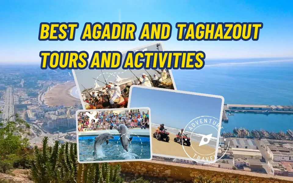 Best Agadir and Taghazout Tours and Activities: Your Ultimate Travel Guide